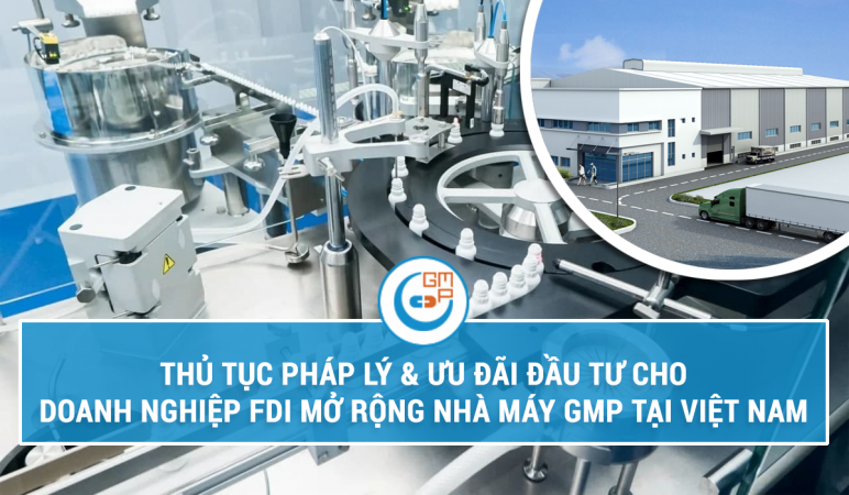 Thủ tục pháp lý & ưu đãi đầu tư cho doanh nghiệp FDI mở rộng nhà máy GMP tại Việt Nam.png
